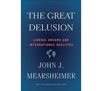 The Great Delusion: Liberal Dreams and International Realities (Henry L. Stimson Letures)