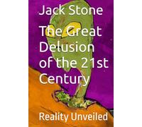 The Great Delusion of the 21st Century: Reality Unveiled