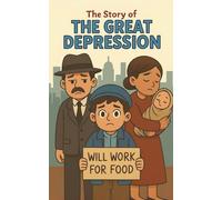 The Great Depression: A Historical Adventure Book for Kids Ages 8-12: Explore the 1930s Stock Market Crash, Dust Bowl, Hoovervilles, Franklin D. ... Street, and Life in America During Hard Times