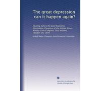 The great depression, can it happen again?: Hearing before the Joint Economic Committee, Congress of the United States, Ninety-sixth Congress, first session, October 29, 1979