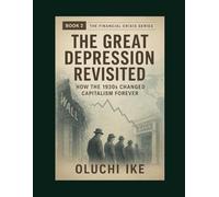 The Great Depression Revisited: How the 1930s Changed Capitalism Forever: 2 (Financial Crisis Series)