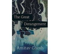 The Great Derangement: Climate Change and the Unthinkable (Berlin Family Lectures)