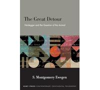 The Great Detour: Heidegger and the Question of the Animal (SUNY series in Contemporary Continental Philosophy)