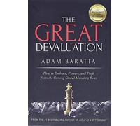 The Great Devaluation: How to Embrace, Prepare, and Profit from the Coming Global Monetary Reset