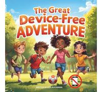 The Great Device-Free Adventure: Life Beyond Screens, Phones and Devices