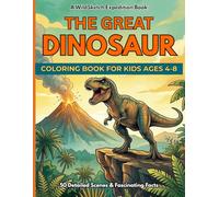 The Great Dinosaur Coloring Book: 50 Detailed Scenes and Fascinating Facts for Kids Ages 4-8 (WildSketch Expedition)