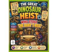 The Great Dinosaur Heist: An Easy Level Dinosaur Mystery Logic Puzzle Book for Detective Kids Ages 8-10. Who Stole The Baby T-Rex? (The Great Heists)