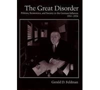 El gran desorden – Política, economía y sociedad en la inflación alemana, 1914-1924