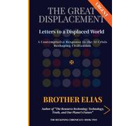The Great Displacement: Letters to a Displaced World: A Contemplative Response to the AI Crisis Reshaping Civilization (The Reckoning Chronicles)