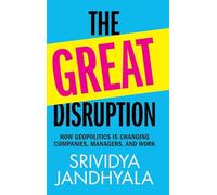 The Great Disruption: How Geopolitics is Changing Companies, Managers, and Work