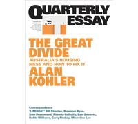 The Great Divide: Australia's Housing Mess and How to Fix It; Quarterly Essay 92 (92)