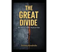 The Great Divide: How the Credentialed Elite, Identity Politics, and Algorithms Reshaped Modern Progressivism