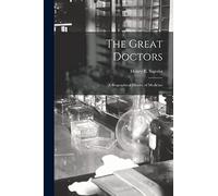 The Great Doctors; a Biographical History of Medicine