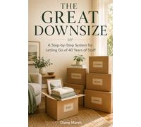 The Great Downsize: A Step-by-Step System for Letting Go of 40 Years of Stuff