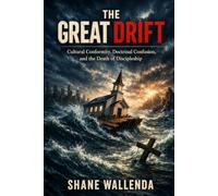 The Great Drift: Cultural Conformity, Doctrinal Confusion, and the Death of Disciplship