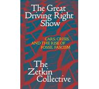 The Great Driving Right Show: Cars, Crisis, and the Rise of Fossil Fascism (Salvage Editions)
