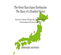 The Great East Japan Earthquake The Diary of a Disabled Victim