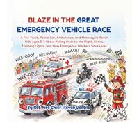 The Great Emergency Vehicle Race: A Fire Truck, Police Car, Ambulance, and Motorcycle Teach Kids Ages 3-7 About Pulling Over to the Right, Sirens, Flashing Lights, and How Emergency Workers Save Lives