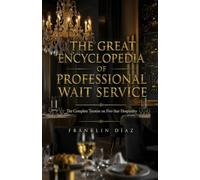 The Great Encyclopedia Of Professional Wait Service: The Complete Treatise on Five-Star Hospitality