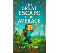 The Great Escape from Average: How to Redefine Success, Escape Burnout, and Build a Meaningful Life Beyond the 9-to-5