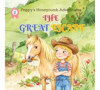 The Great Escape: Poppy and Honeycomb’s Pony Adventures: A heart warming children’s horse story about friendship, farm life, responsibility, and a mischievous pony: 2 (Poppy's Honeycomb Adventures)