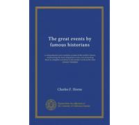 The great events by famous historians (v.03): a comprehensive and readable account of the world's history, emphasizing the more important events, and ... master-words of the most eminent historians