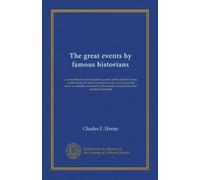The great events by famous historians (v.04): a comprehensive and readable account of the world's history, emphasizing the more important events, and ... master-words of the most eminent historians