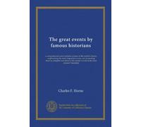 The great events by famous historians (v.05): a comprehensive and readable account of the world's history, emphasizing the more important events, and ... master-words of the most eminent historians