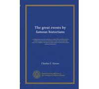 The great events by famous historians (v.11): a comprehensive and readable account of the world's history, emphasizing the more important events, and ... master-words of the most eminent historians