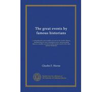 The great events by famous historians (v.12): a comprehensive and readable account of the world's history, emphasizing the more important events, and ... master-words of the most eminent historians