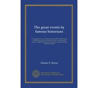 The great events by famous historians (v.14): a comprehensive and readable account of the world's history, emphasizing the more important events, and ... master-words of the most eminent historians