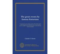 The great events by famous historians (v.21): a comprehensive and readable account of the world's history, emphasizing the more important events, and ... master-words of the most eminent historians