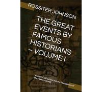 THE GREAT EVENTS BY FAMOUS HISTORIANS - VOLUME I: Ancient Civilizations and the Foundations of the Modern World