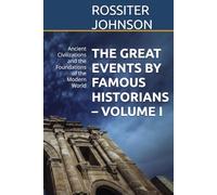 THE GREAT EVENTS BY FAMOUS HISTORIANS - VOLUME I: Ancient Civilizations and the Foundations of the Modern World