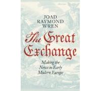 The Great Exchange: Making The News In Early Modern Europe