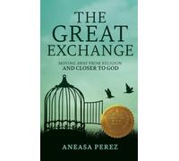 The Great Exchange: Moving Away from Religion and Closer to God: Moving Away from Religion: Moving Away
