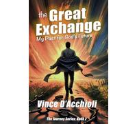 The Great Exchange: My Past for God's Future (The Journey)