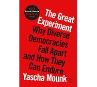 The Great Experiment: Why Diverse Democracies Fall Apart and How They Can Endure