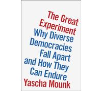 The Great Experiment: Why Diverse Democracies Fall Apart and How They Can Endure