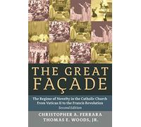 The Great Facade: The Regime of Novelty in the Catholic Church from Vatican II to the Francis Revolution (Second Edition)