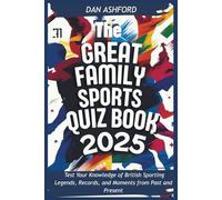 The Great Family Sports Quiz Book 2025: Test Your Knowledge of British Sporting Legends, Records, and Moments from Past and Present