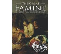 The Great Famine: A History from Beginning to End (History of Ireland)