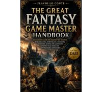 The Great Fantasy Game Master Handbook: The Ultimate Guide for Tabletop RPG Masters: Worldbuilding, Storytelling, Dungeons, Monsters, Quests, Epic ... Practical Tools for Unforgettable Adventures