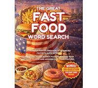 The Great Fast Food Word Search - US Edition: 100 Themed Puzzles on Burgers, Fries, Pizza, Tacos, Drive-Thru Culture, Desserts & Drinks, with Large ... Trivia Quiz BONUS! (The Great Word Search)