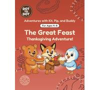 The Great Feast: Dot-to-Dot Book for Kids Ages 4-8: Fun Connect the Dots Activity Book with Thanksgiving and Fall Puzzles for Kids (Adventures with Kit, Pip, and Buddy: Dot-to-Dot)