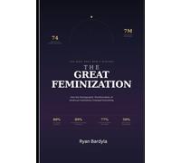 THE GREAT FEMINIZATION: How the Demographic Transformation of Institutions Changed Everything (The Architecture of Agency)