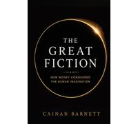 The Great Fiction: How Money Conquered The Human Imagination