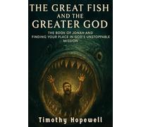 The Great Fish and the Greater God: The Book of Jonah And Finding Your Place in God's Unstoppable Mission (The Old Testament For Today’s Evangelical Christian)