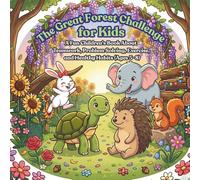 The Great Forest Challenge for Kids: A Fun Children's Book About Teamwork, Problem Solving, Exercise, and Healthy Habits (Ages 5-8)
