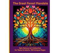 The Great Forest Mandala: Epic Nature Art Collection for Teens & Adults, 150 Unique Pages